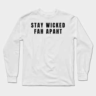 Stay Wicked Fah Apaht New England East Coast Social Distance Humor Long Sleeve T-Shirt